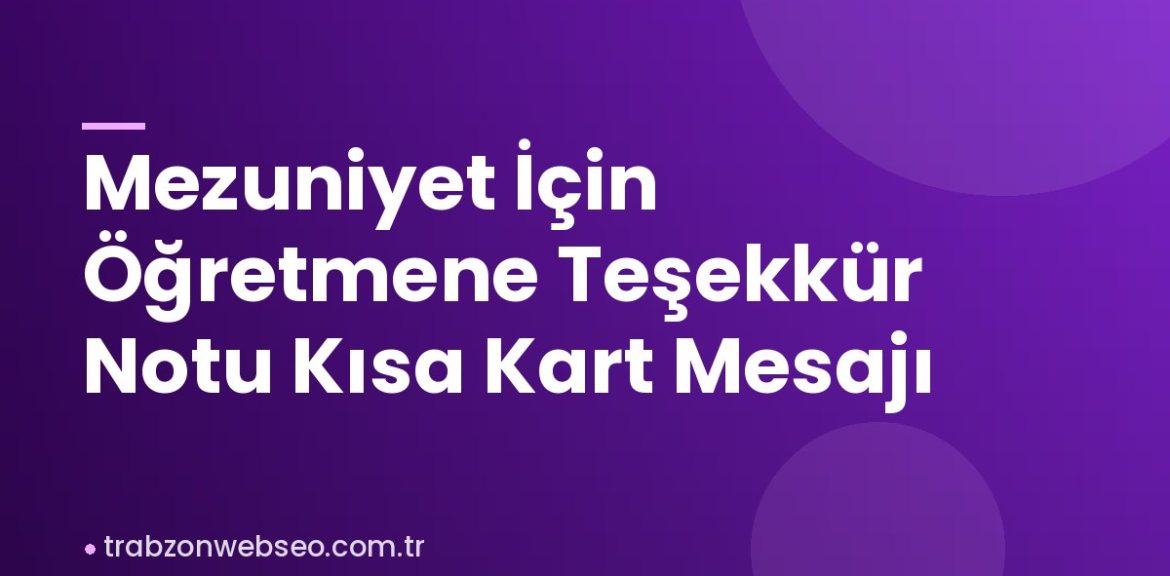 Mezuniyet İçin Öğretmene Teşekkür Notu Kısa Kart Mesajı Mezuniyet İçin Öğretmene Teşekkür Notu Kısa Kart Mesajı
